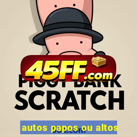 autos papos ou altos